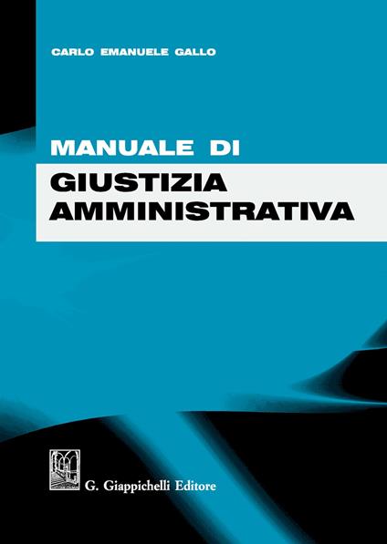 Manuale di giustizia amministrativa - Carlo Emanuele Gallo - copertina