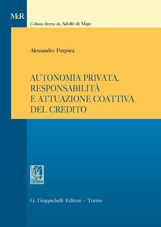 Autonomia privata, responsabilità e attuazione coattiva del credito - Alessandro Purpura - copertina