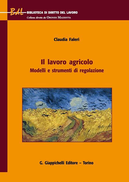 Il lavoro agricolo. Modelli e strumenti di regolazione - Claudia Faleri - copertina
