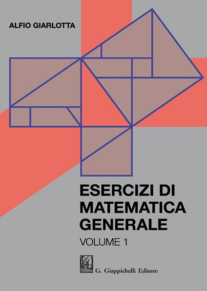 Esercizi di matematica generale. Vol. 1 - Alfio Giarlotta - copertina