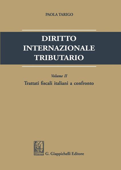 Diritto internazionale tributario. Vol. 2: Trattati fiscali italiani a confronto - Paola Tarigo - copertina