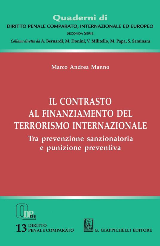 Il contrasto al finanziamento del terrorismo internazionale. Tra prevenzione sanzionatoria e punizione preventiva - Marco Andrea Manno - copertina
