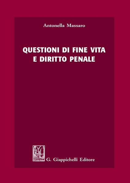 Questioni di fine vita e diritto penale - Antonella Massaro - copertina