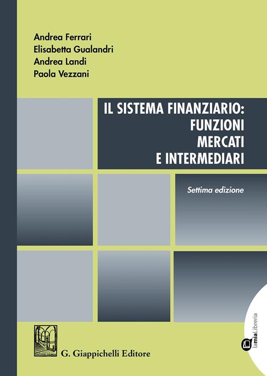 Il sistema finanziario: funzioni, mercati e intermediari - Andrea Ferrari,Elisabetta Gualandri,Andrea Landi - copertina