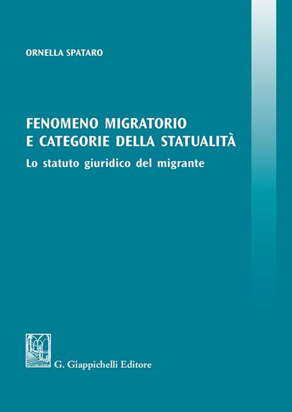 Fenomeno migratorio e categorie della statualità. Lo statuto giuridico del migrante - Ornella Spataro - copertina