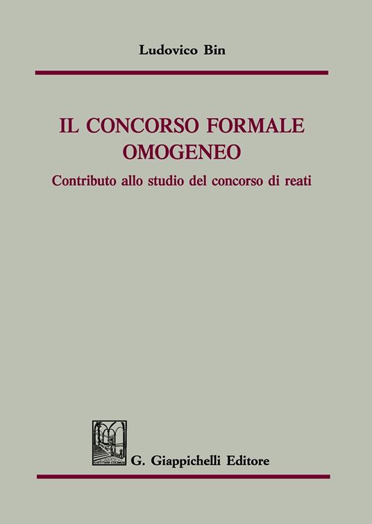 Il concorso formale omogeneo. Contributo allo studio del concorso di reati - Ludovico Bin - copertina