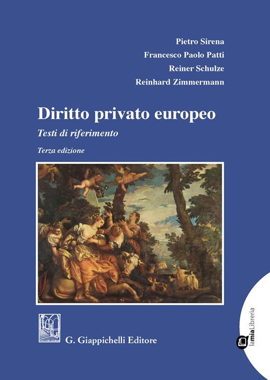 Diritto privato europeo. Testi di riferimento - Pietro Sirena,Francesco Paolo Patti,Reiner Schulze - copertina