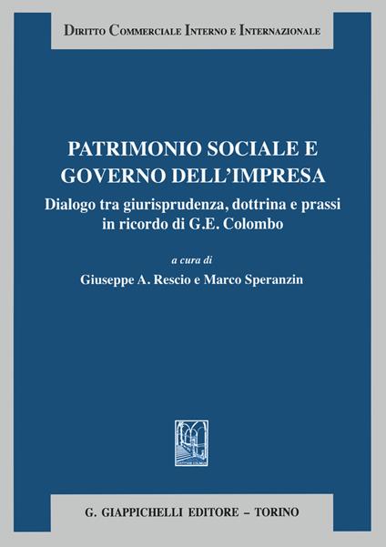 Patrimonio sociale e governo dell'impresa. Dialogo tra giurisprudenza dottrina e prassi in ricordo di G. E. Colombo - copertina