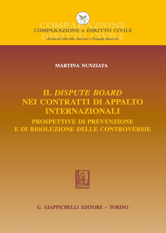 Il dispute board nei contratti di appalto internazionali. Prospettive di prevenzione e di risoluzione delle controversie - Martina Nunziata - copertina