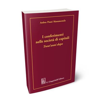 I conferimenti nelle società di capitali. Trent'anni dopo - Andrea Pisani Massamormile - copertina