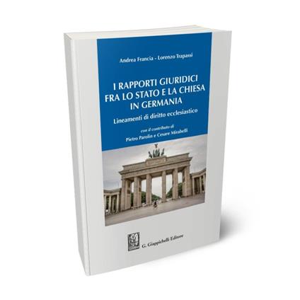 I rapporti giuridici fra lo Stato e la Chiesa in Germania. Lineamenti di diritto ecclesiastico - Andrea Francia,Lorenzo Trapassi - copertina