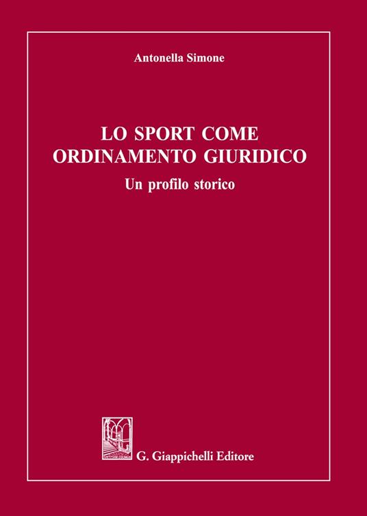 Lo sport come ordinamento giuridico. Un profilo storico - Antonella Simone - copertina