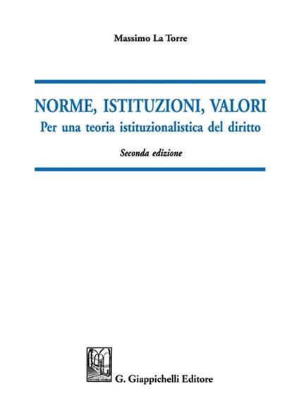 Norme, istituzioni, valori. Per una teoria istituzionalistica del diritto - Massimo La Torre - copertina