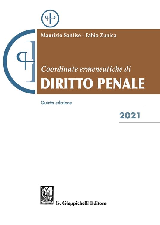 Coordinate ermeneutiche di diritto penale 2021 - Maurizio Santise,Fabio Zunica - copertina