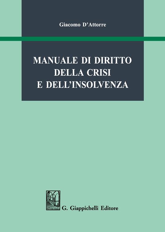 Manuale di diritto della crisi e dell'insolvenza - Giacomo D'Attorre - copertina