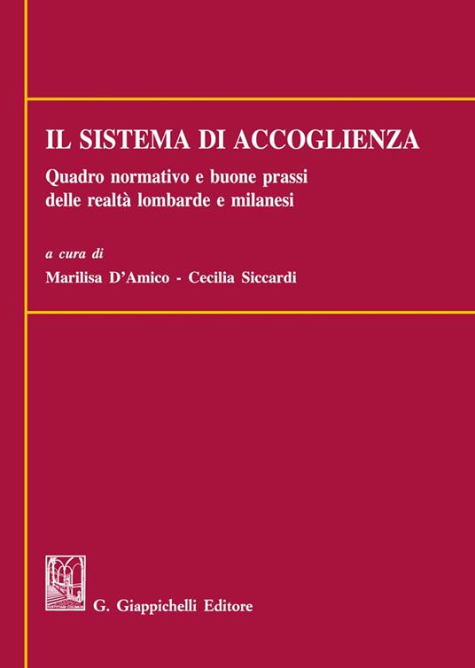 Il sistema di accoglienza. Quadro normativo e buone prassi delle realtà lombarde e milanesi - Marilisa D'Amico,Cecilia Siccardi - copertina