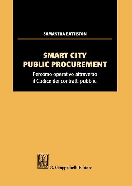 Smart city public procurement. Percorso operativo attraverso il codice dei contratti pubblici - Samantha Battiston - copertina