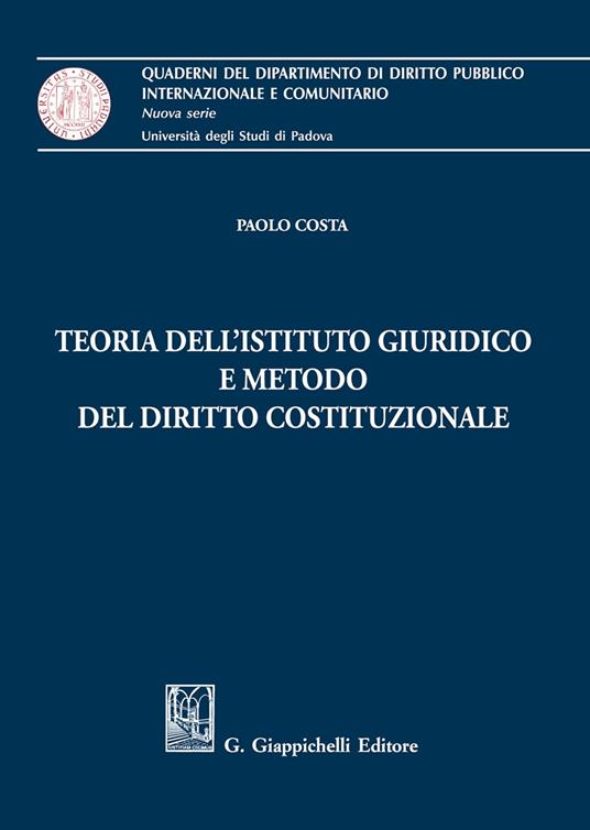 Teoria dell'istituto giuridico e metodo del diritto costituzionale - Paolo Costa - copertina