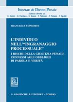 L'individuo nell'«ingranaggio processuale». I rischi della giustizia penale connessi agli obblighi di parola e verità