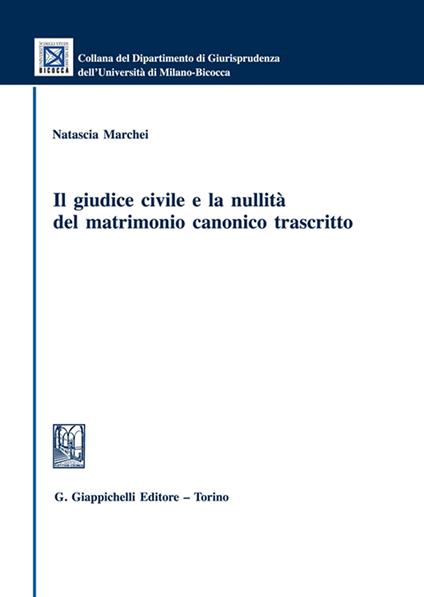 Il giudice civile e la nullità del matrimonio canonico trascritto - Natascia Marchei - copertina