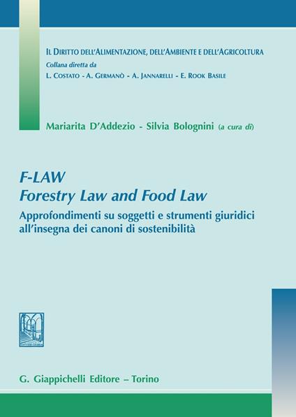 F-Law. Forestry Law and Food Law. Approfondimenti su soggetti e strumenti giuridici all'insegna dei canoni di sostenibilità - copertina