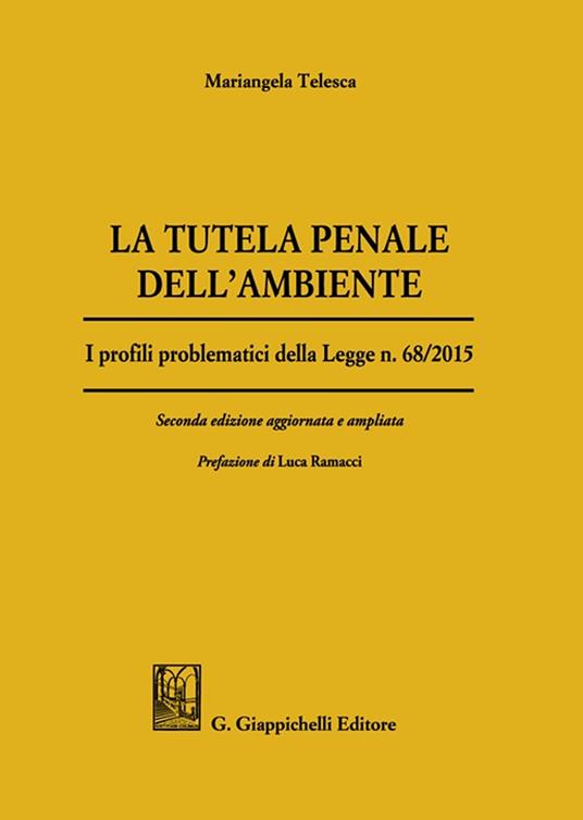 La tutela penale dell'ambiente. I profili problematici della Legge n. 68/2015 - Mariangela Telesca - copertina