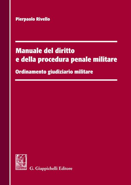 Manuale del diritto e della procedura penale militare. Ordinamento giudiziario militare - Pierpaolo Rivello - copertina