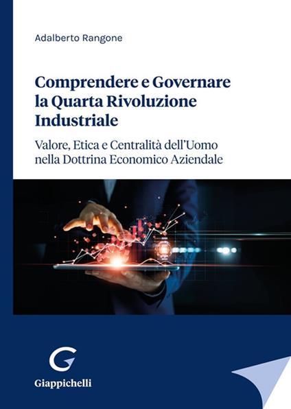 Comprendere e governare la quarta rivoluzione industriale. Valore, etica e centralità dell'uomo nella dottrina economico aziendale - Adalberto Rangone - copertina