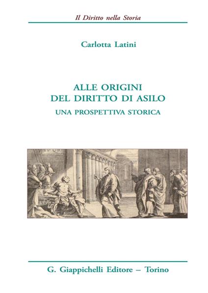 Alle origini del diritto di asilo. Una prospettiva storica - Carlotta Latini - copertina