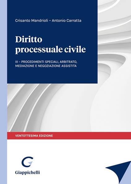 Diritto processuale civile. Vol. 3: Procedimenti speciali, arbitrato, mediazione e negoziazione assistita - Crisanto Mandrioli,Antonio Carratta - copertina