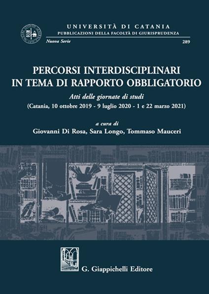 Percorsi interdisciplinari in tema di rapporto obbligatorio. Atti delle giornate di studi (Catania, 10 ottobre 2019-9 luglio 2020-1 e 22 marzo 2021) - copertina