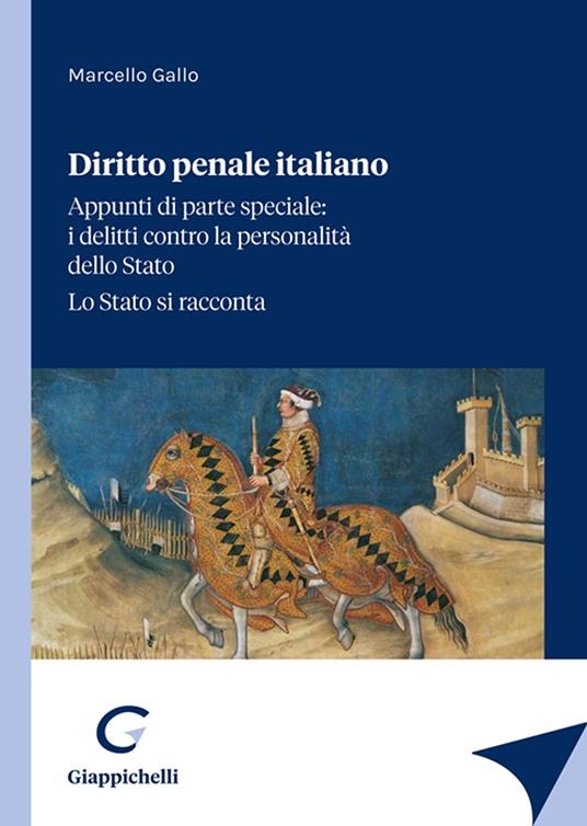 Diritto penale italiano. Appunti di parte speciale: i delitti contro la personalità dello Stato. Lo Stato si racconta - Marcello Gallo - copertina