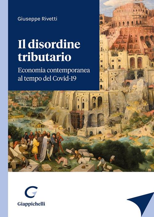 Il disordine tributario. Economia contemporanea al tempo del Covid-19 - Giuseppe Rivetti - copertina