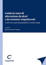 Guida in stato di alterazione da alcol e da sostanze stupefacenti. Controverse questioni giuridiche e medico-legali