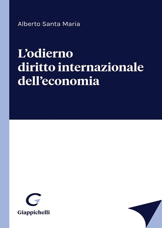 L'odierno diritto internazionale dell'economia - Alberto Santa Maria - copertina