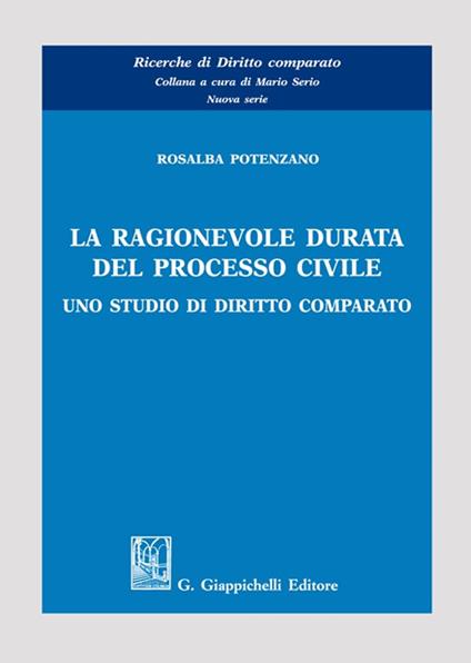 La ragionevole durata del processo civile. Uno studio di diritto comparato - Rosalba Potenzano - copertina