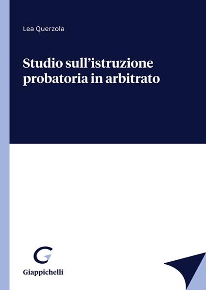 Studio sull'istruzione probatoria in arbitrato - Lea Querzola - copertina