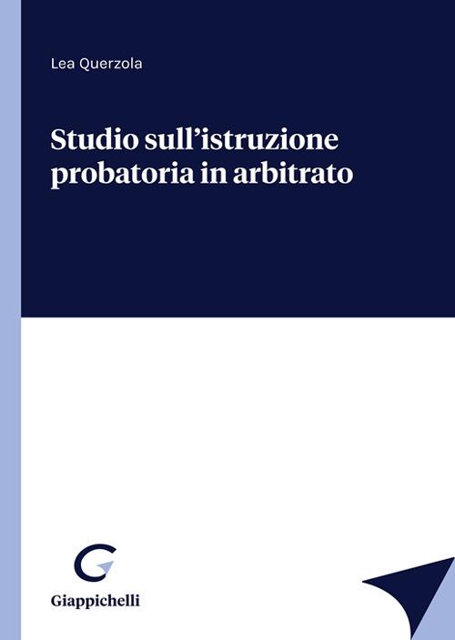 Studio sull'istruzione probatoria in arbitrato - Lea Querzola - copertina