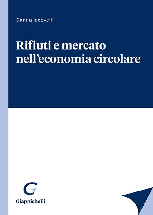 Rifiuti e mercato nell'economia circolare - Danila Iacovelli - copertina