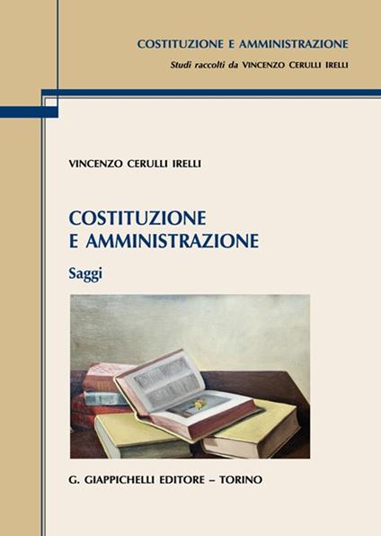 Costituzione e amministrazione. Saggi - Vincenzo Cerulli Irelli - copertina