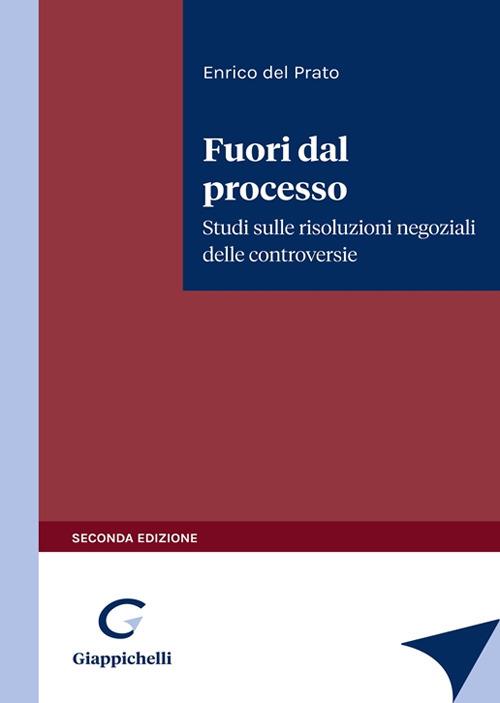 Fuori dal processo. Studi sulle risoluzioni negoziali delle controversie - Enrico Del Prato - copertina