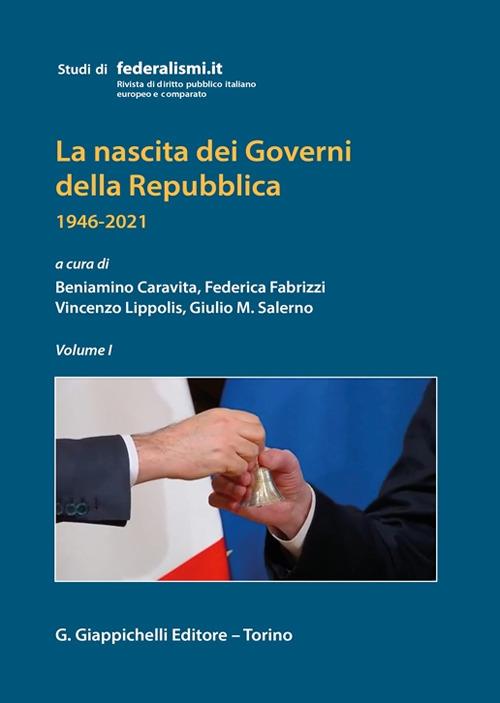 La nascita dei governi della Repubblica 1946-2021. Vol. 1 - copertina