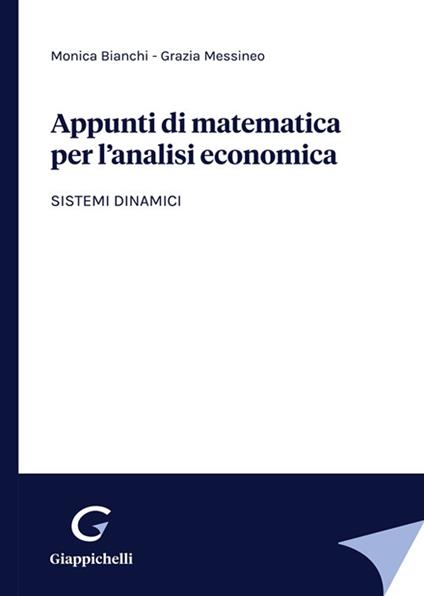 Appunti di matematica per l'analisi economica. Sistemi dinamici - Monica Bianchi,Grazia Messineo - copertina