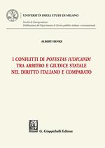 I conflitti di potestas iudicandi tra arbitro e giudice statale nel diritto italiano e comparato