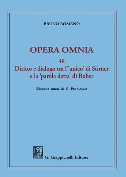 Opera omnia. Vol. 48: Diritto e dialogo tra l'«unico» di Stirner e la «parola detta» di Buber. - Bruno Romano - copertina