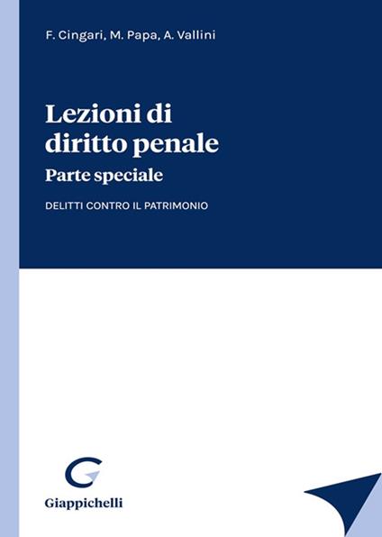 Lezioni di diritto penale. Parte speciale. Delitti contro il patrimonio - Francesco Cingari,Michele Papa,Antonio Vallini - copertina