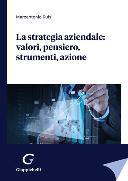 La strategia aziendale: valori, pensiero, strumenti, azione - Marcantonio Ruisi - copertina