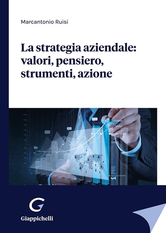 La strategia aziendale: valori, pensiero, strumenti, azione - Marcantonio Ruisi - copertina