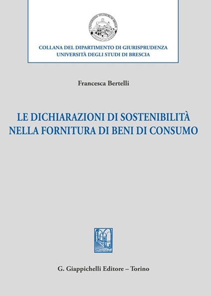 Le dichiarazioni di sostenibilità nella fornitura di beni di consumo - Francesca Bertelli - copertina