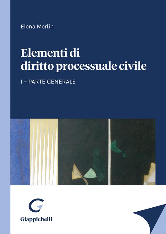 Elementi di diritto processuale civile. Vol. 1: Parte generale - Elena Merlin - copertina